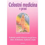 Celostní medicína v praxi - Waltraud-Maria Hulke