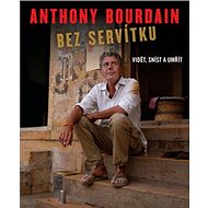 Bez servítku: Vidět, snít a umřít - Anthony Bourdain