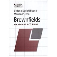 Brownfields: Jak vznikají a co s nimi - Božena Kadeřábková; Marian Piecha