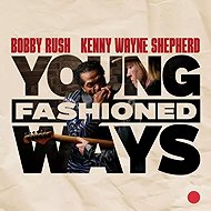 Bobby Rush And Kenny Wayne Shepherd: Young Fashioned Ways - Music CD