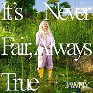 JAWNY: It's Never Fair, Always True Ltd Clr - LP Record