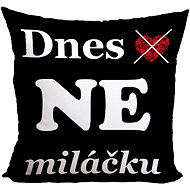 Polštář Dnes ano (ne) 55 × 55  cm - Polštář