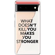 iSaprio Makes You Stronger pro Google Pixel 6 5G - Phone Cover