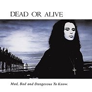 Dead or Alive: Mad, Bad and Dangerous To Know - Music CD