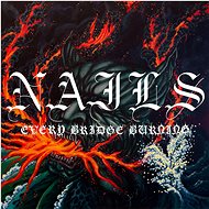 Nails: Every Bridge Burning - Music CD