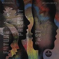 Irreversible Entanglements: Future Present Past - Music CD