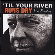 Burdon Eric: Til Your River Runs Dry - Music CD