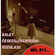 Balet československého rozhlasu: Měl bys... - Music CD