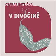 Batlička Otakar: In the wilderness - CD Audiobooks