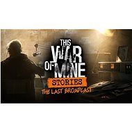 This War of Mine: Stories - Last Broadcast - PC DIGITAL - Gaming Accessory