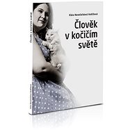 Člověk v kočičím světě - Klára Nevečeřalová Vodičková