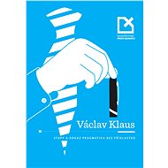 Václav Klaus - stopy a odkaz pragmatika bez přívlastků - 