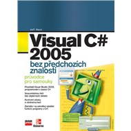 Visual C# 2005 bez předchozích znalostí - Průvodce pro samouky - 