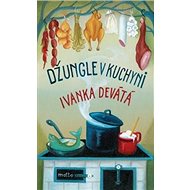 Džungle v kuchyni - Ivanka Devátá
