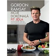 Moje dokonalá fit jídla - Gordon Ramsay