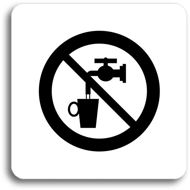 Accept Piktogram „zákaz pitia vody“ (80 × 80 mm) (biela tabuľka – čierna tlač bez rámčeka) - Ceduľa