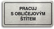 Accept Piktogram "PRACUJ S OBLIČEJOVÝM ŠTÍTEM" (160 × 80 mm) (stříbrná tabulka - černý tisk) - Cedule