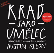 Kraď jako umělec - Austin Kleon