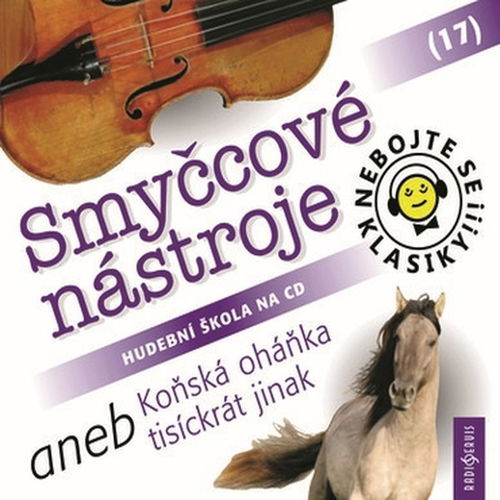 Nebojte se klasiky! 17 Smyčcové nástroje aneb Koňská oháňka tisíckrát jinak - Audiokniha MP3 - Hlavní obrázek