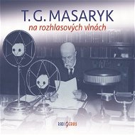 T. G. Masaryk na rozhlasových vlnách - Audiobook MP3