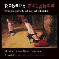 Drž mě pevně, miluj mě zlehka - Robert Fulghum