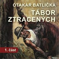 Tábor ztracených - 1. část - Otakar Batlička
