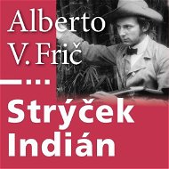 Strýček Indián - Alberto Vojtěch Frič