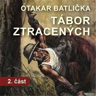Tábor ztracených - 2. část - Otakar Batlička