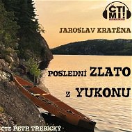 Poslední zlato z Yukonu - Jaroslav Kratěna