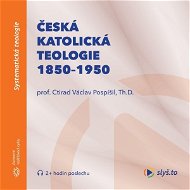 Česká katolická teologie 1850-1950 a přírodní vědy - prof. Ctirad Václav Pospíšil