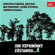 Jen vzpomínky zůstanou....4 František Plánička, Jan Pivec, Max Švabinský, Zdeněk Štěpánek, Jindřich  - Audiokniha MP3