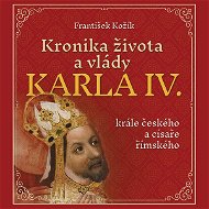 Kronika života a vlády Karla IV., krále českého a císaře římského - Audiokniha MP3
