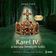 Karel IV. a koruna římských králů – Vzkříšené srdce Evropy - Audiokniha MP3