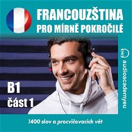 Francouzština pro mírně pokročilé B1 - část 1 - Audiokniha MP3