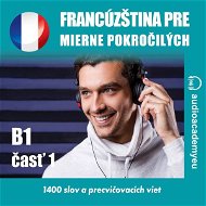 Francúzština pre mierne pokročilých B1, časť 1 - Audiokniha