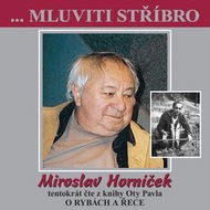 ...Mluviti stříbro - Miroslav Horníček tentokrát O RYBÁCH A ŘECE - Audiokniha