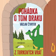 Václav Čtvrtek: Pohádka o tom draku z Turkových Vrat - Audiokniha MP3