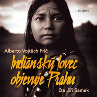 Alberto Vojtěch Frič: Indiánský lovec objevuje Prahu - Audiokniha MP3