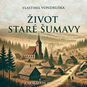 Život staré Šumavy - Audiokniha MP3