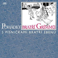 Pohádky bratří Grimmů /s písničkami bratří Ebenů/ - Jacob Grimm  Wilhelm Grimm