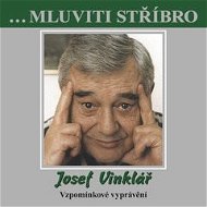 ...Mluviti stříbro - Josef Vinklář - Vzpomínkové vyprávění - Audiokniha MP3