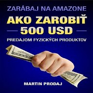 Ako zarobiť 500 USD predajom fyzických produktov na Amazone - Audiokniha MP3