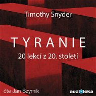 Tyranie: 20 lekcí z 20. století - Timothy Snyder