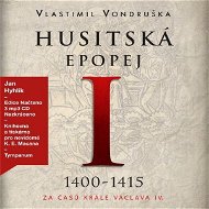 Husitská epopej I - Za časů krále Václava IV. (1400-1415) - Audiokniha MP3