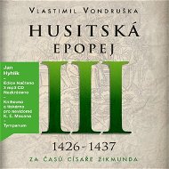 Husitská epopej III - Za časů císaře Zikmunda (1425-1437) - Audiokniha MP3