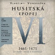 Husitská epopej VI - Za časů Jiřího z Poděbrad (1461–1471) - Vlastimil Vondruška