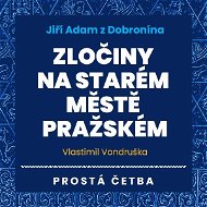 Jiří Adam z Dobronína: Zločiny na Starém Městě pražském - Audiokniha MP3