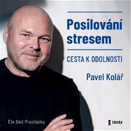 Posilování stresem – Cesta k odolnosti - Pavel Kolář