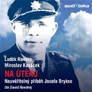 Na útěku - neuvěřitelný příběh Josefa Brykse - Luděk Navara