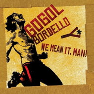Gogol Bordello: We Mean It, Man! - Music CD